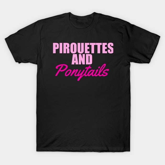 Pirouettes and ponytails t shirt. T-Shirt by SunArt-shop